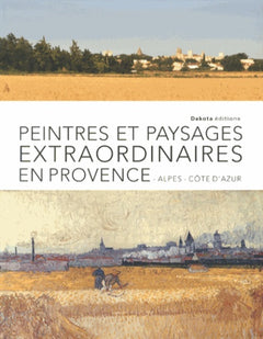 Peintres et paysages extraordinaires de Provence