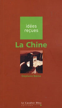 La Chine. Idées reçues