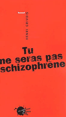 Tu ne seras pas schizophrène