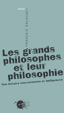 Les grands philosophes et leur philosophie : Une histoire mouvementée et belliqueuse