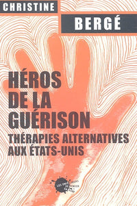 Héros de la guérison. Thérapies alternatives aux Etats-Unis