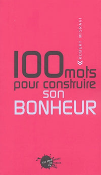 Cent mots pour construire son bonheur