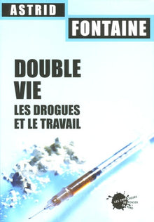 Double vie. Les drogues et le travail
