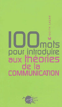 Cent mots pour introduire aux théories de la communication