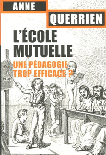 L'école mutuelle. Une pédagogie trop efficace ?