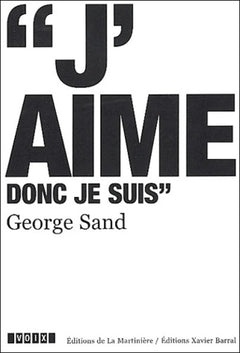 George Sand (1804-1876): J'aime donc je suis