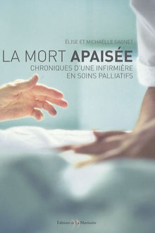 La mort apaisée: Chroniques d'une infirmière en soins palliatifs