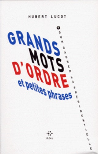 Grands mots d'ordre et petites phrases pour gagner la présidentielle