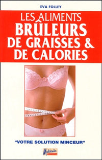 Les aliments brûleurs de graisses et de calories: Votre solution minceur
