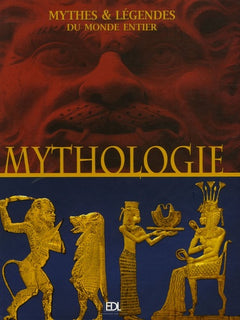Mythologies: Mythes & légendes du monde entier