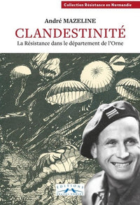 Clandestinité : la Résistance dans le département de l'Orne