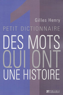 Petit dictionnaire des mots qui ont une histoire