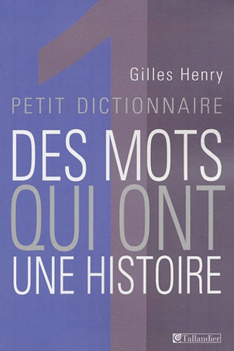 Petit dictionnaire des mots qui ont une histoire
