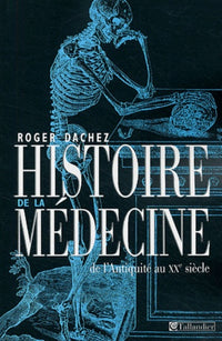 HISTOIRE DE LA MÉDECINE: DE L'ANTIQUITÉ À NOS JOURS