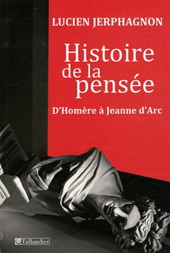 Histoire de la pensée: D'Homère à Jeanne d'Arc