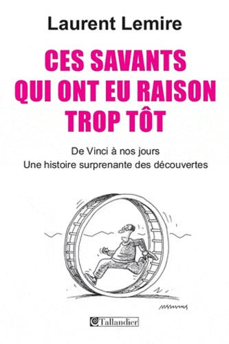 Ces savants qui ont eu raison trop tôt