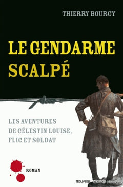 Le gendarme scalpé: Les aventures de Célestin Louise, flic et soldat