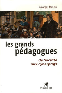 Les grands pédagogues, de Socrate aux cyberprofs