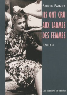 Ils ont cru aux larmes des femmes