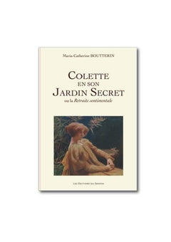 Colette en son jardin secret ou la retraite sentimentale
