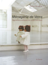 Ménagerie de Verre: Nouvelles pratiques du corps scénique