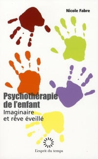 Psychothérapie de l'enfant: Imaginaire et rêve éveillé