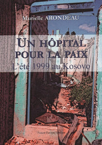 Un hôpital pour la paix: L'été 1999 au Kosovo
