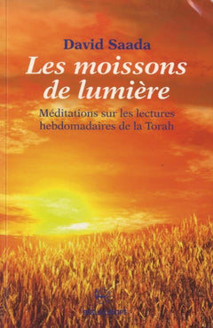 Les moissons de lumière: Méditations sur les lectures hebdomadaires de la Torah