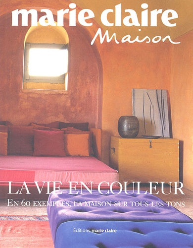 La vie en couleurs: En 60 exemples, la maison sur tous les tons