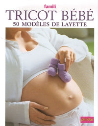 Tricot bébé: 50 Modèles de layette