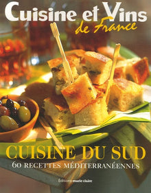 Cuisine du Sud: 60 recettes méditerranéennes