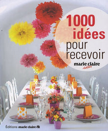 1000 idées pour recevoir: Décoration pour petites et grandes occasions