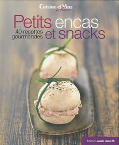Petits encas et snacks: 40 recettes gourmandes