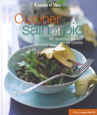Cuisiner sain & bio : 40 recettes saveur et vitalité