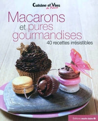 Macarons et pures gourmandises: 40 recettes irrésistibles