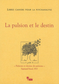 Libres cahiers pour la psychanalyse N15 - La pulsion et le destin
