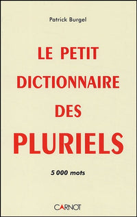 Le petit dictionnaire des pluriels: 5000 mots
