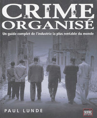 Crime organisé: Un guide complet de l'industrie la plus rentable du monde