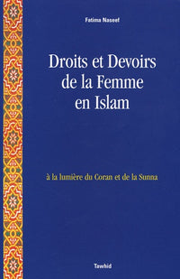 Droits et devoirs de la femme en Islam: A la lumière du Coran et la Sunna