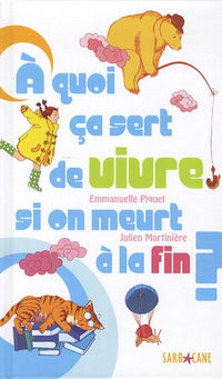 A quoi ça sert de vivre si on meurt à la fin ?