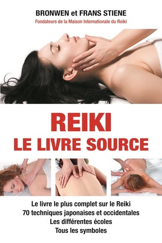 Reïki, le livre source: Le livre le plus complet sur le Reiki