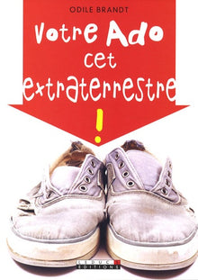 Votre ado, cet extraterrestre !