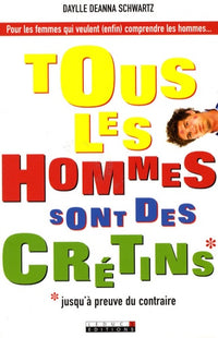 Tous les hommes sont des crétins !