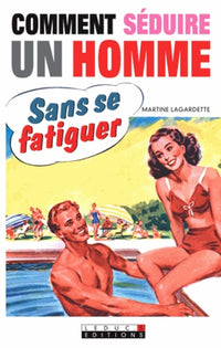 Comment séduire un homme sans se fatiguer