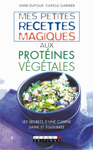 Mes petites recettes magiques aux protéines végétales