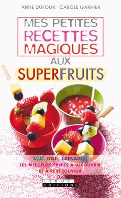Mes petites recettes magiques aux superfruits