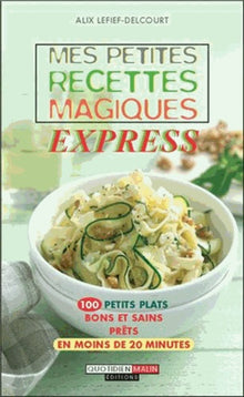 Mes petites recettes magiques en 10 minutes chrono