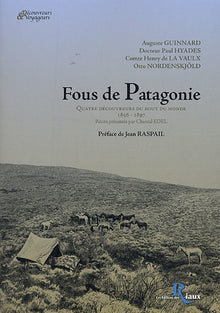 Fous de Patagonie: Quatre découvreurs du bout du monde, 1856-1897