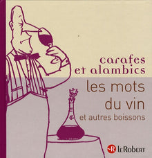 Carafes et alambics: Les mots du vin et autres boissons