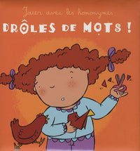 Drôles de mots !: Jouer avec les homonymes